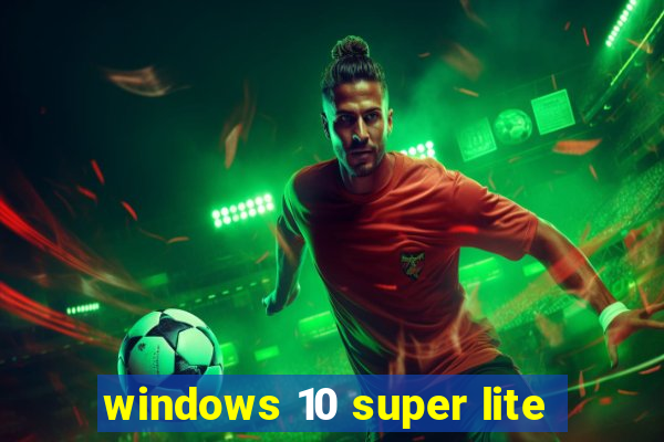 windows 10 super lite